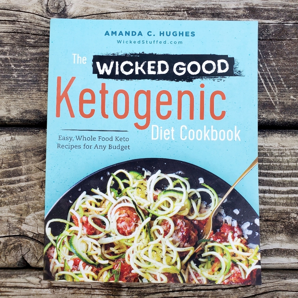 Wicked Good Ketogenic Diet Cookbook : Easy, Whole Food Keto Recipes